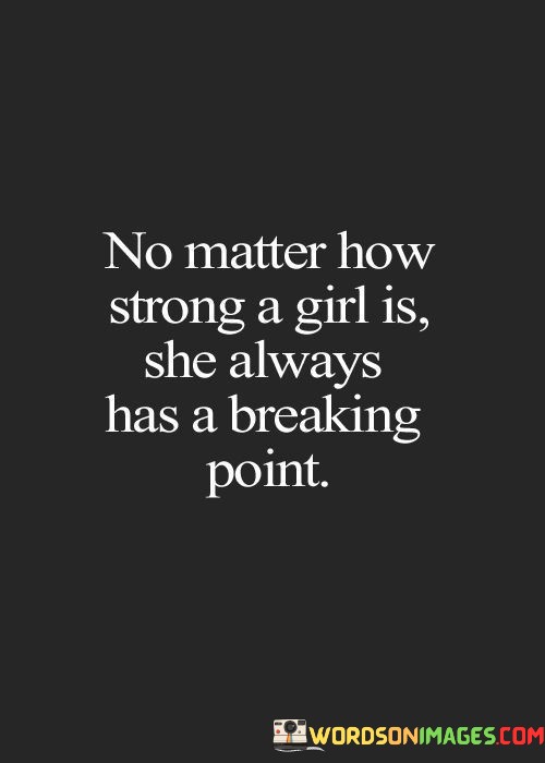 No-Matter-How-Strong-A-Girl-Is-She-Always-Has-A-Breaking-Point-Quotes.jpeg