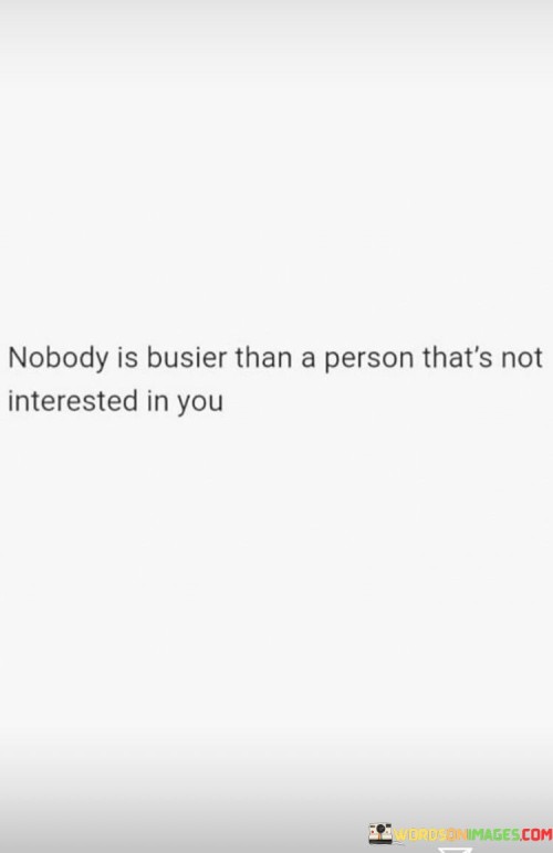 Nobody-Is-Busier-Than-A-Person-Thats-Not-Interested-In-You-Quotes.jpeg