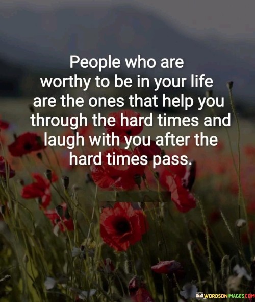 People-Who-Are-Worthy-To-Be-In-Your-Life-Are-The-Ones-That-Help-Quotes