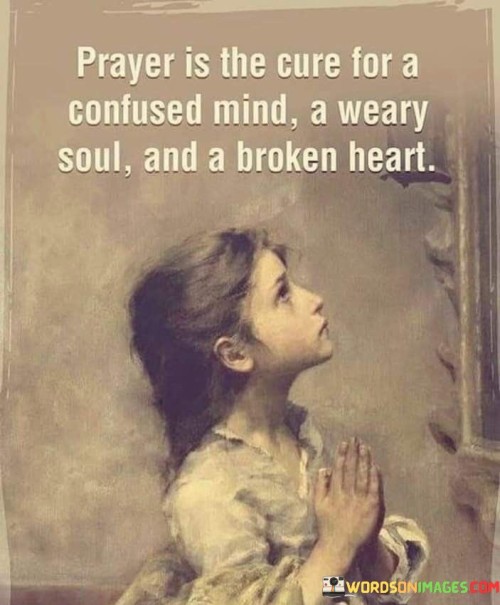 Prayer Is The Cure For A Confused Mind A Weary Soul Quotes