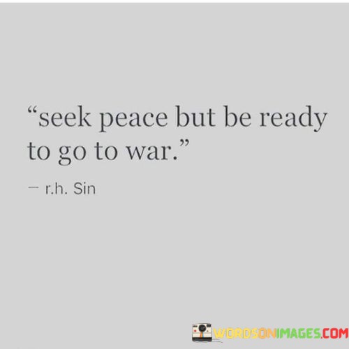 Seek-Peace-But-Be-Ready-To-Go-To-War-Quotes.jpeg