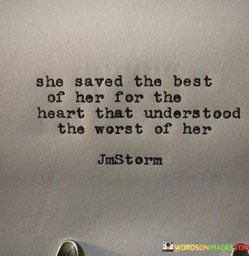 She Saved The Best Of Her For The Heart That Understood The Worst Quotes