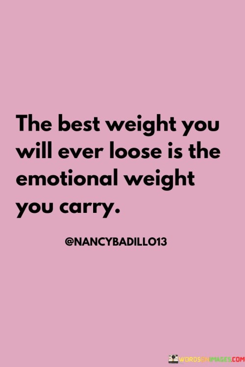 The-Best-Weight-You-Will-Ever-Loose-Is-The-Emotional-Weight-You-Carry-Quotes.jpeg