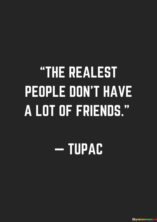 The-Realest-People-Dont-Have-A-Lot-Of-Friends-Quotes.jpeg