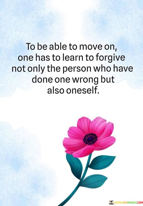 To-Be-Able-To-Move-On-One-Has-To-Learn-To-Forgive-Not-Only-The-Person-Quotes.jpeg