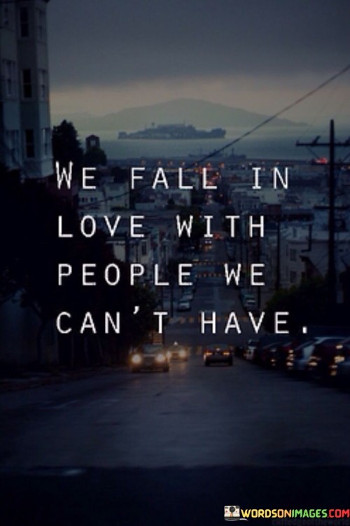 We-Fall-In-Love-With-People-We-Cant-Have-Quotes.jpeg