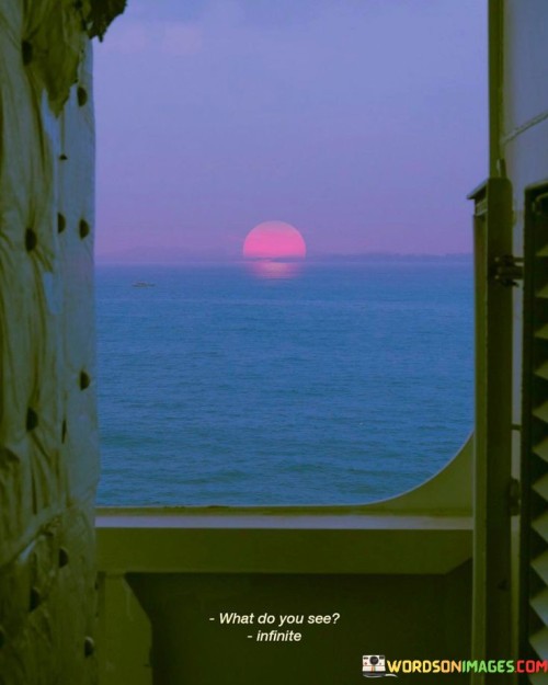 What-Do-You-See-Infinite-Quotes.jpeg