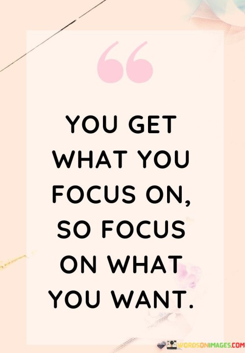 You-Get-What-You-Focus-On-So-Focus-On-What-You-Want-Quotes.jpeg