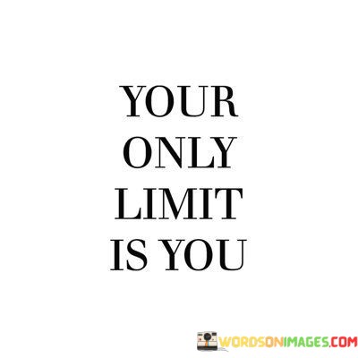 Your-Only-Limit-Is-You-Quotes.jpeg