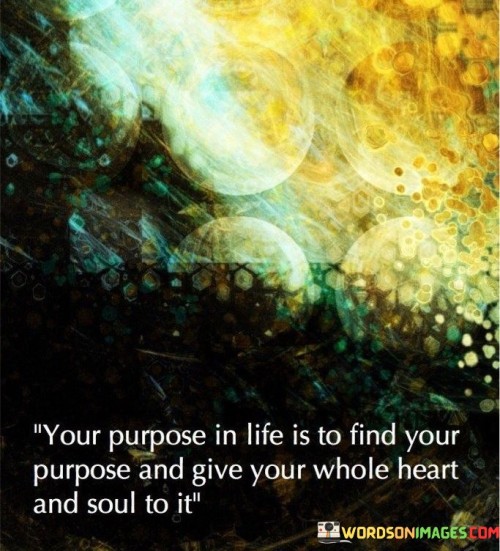 Your Purpose In Life Is To Find Your Purpose And Give Quotes