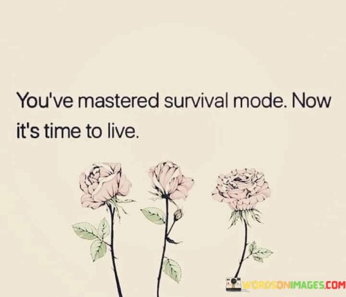 Youve-Mastered-Survival-Mode-Now-Its-Time-To-Live-Quotes.jpeg