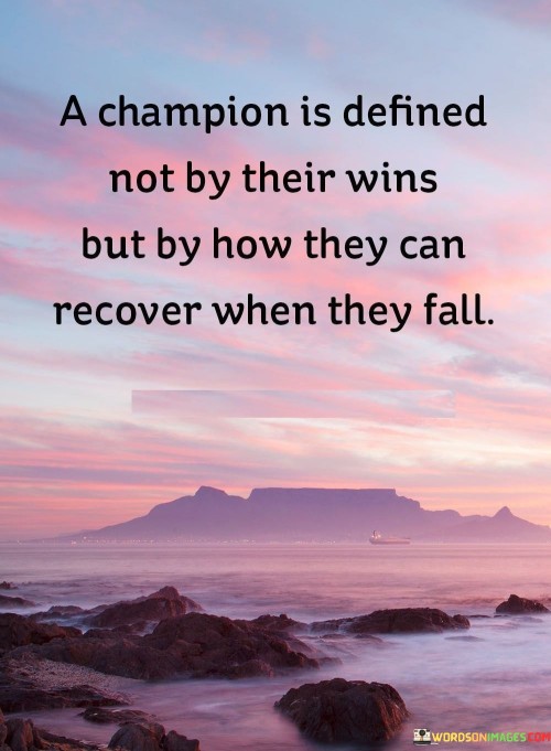 A Champion Is Defined Not By Their Wins But By How They Can Recover Quotes
