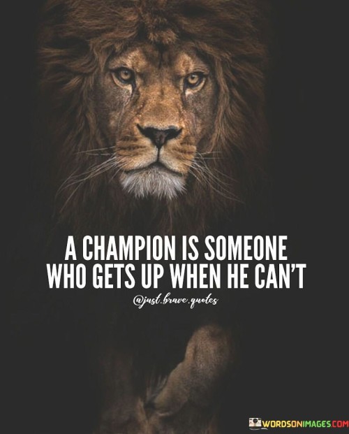 A Champion Is Someone Who Gets Up When He Can't Quotes