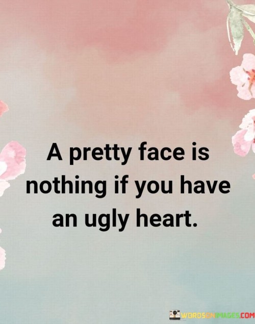 A-Pretty-Face-Is-Nothing-If-You-Have-An-Ugly-Heart-Quotes.jpeg