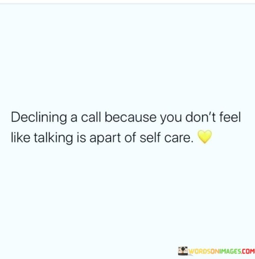 Declining-A-Call-Because-You-Dont-Feel-Like-Talking-Is-Apart-Quotes.jpeg