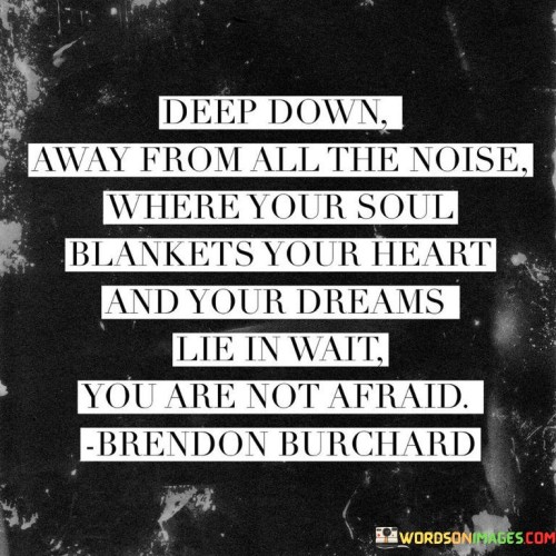 Deep Down Away From All The Noise Where Your Soul Blankets Your Dreams Quotes