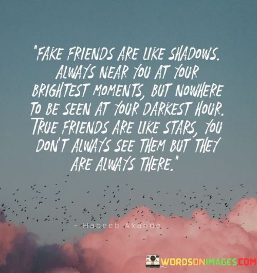 Fake Friends Are Like Shadows Always Near You At You Brightest Moments Quotes