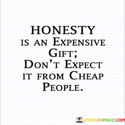 Honesty Is An Expensive Gift Don't Expect It From Quotes