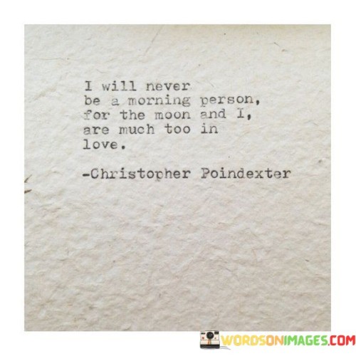 I-Will-Never-Be-A-Morning-Person-For-The-Moon-And-I-Are-Much-Too-In-Love-Quotes.jpeg