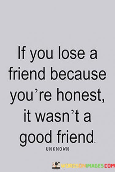 If-You-Lose-A-Friend-Because-Youre-Honest-Quotes.jpeg