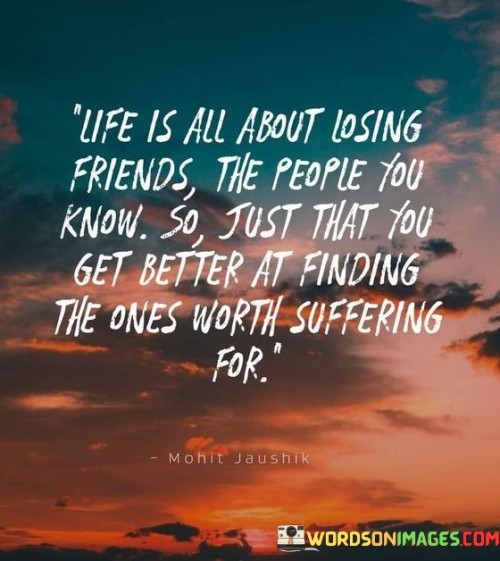Life Is All About Losing Friends The People You Know Quotes