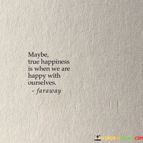 Maybe-True-Happiness-Is-When-We-Are-Happy-With-Ourselves-Quotes.jpeg