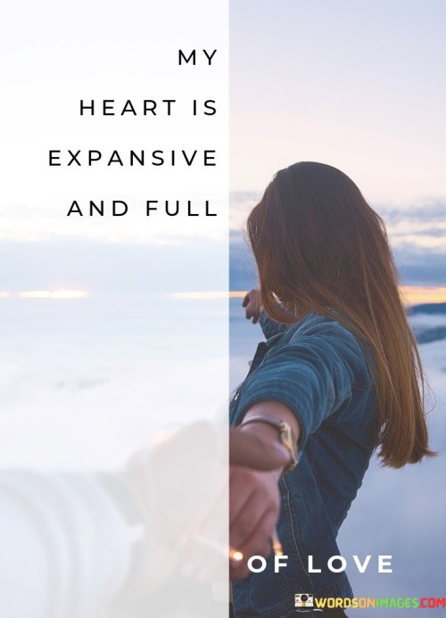 My-Heart-Is-Expansive-And-Full-Quotes.jpeg