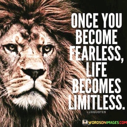 Once-You-Become-Fearless-Life-Becomes-Quotes.jpeg
