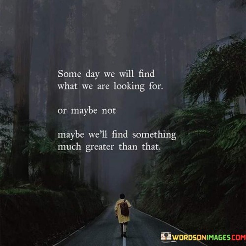 Some Day We Will Final Who We Are Looking For Or Maybe Quotes