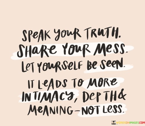 Speak-Your-Truth-Share-Your-Mess-Let-Yourself-Be-Seen-Quotes.jpeg