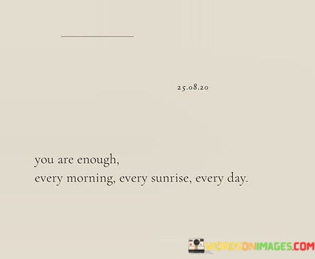 You-Are-Enough-Every-Morning-Every-Sunrise-Every-Day-Quotes.jpeg