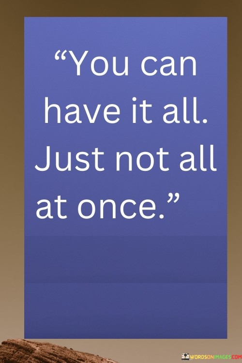 You-Can-Have-It-All-Just-Not-All-At-Once-Quotes.jpeg