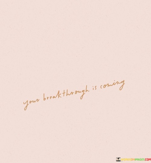 Your-Breakthrough-Is-Coming-Quotes.jpeg