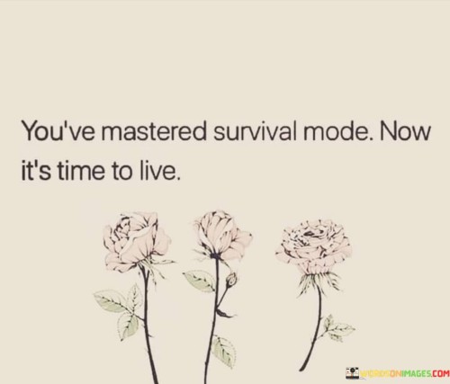 Youve-Mastered-Survival-Mode-Now-Its-Time-To-Live-Quotes.jpeg