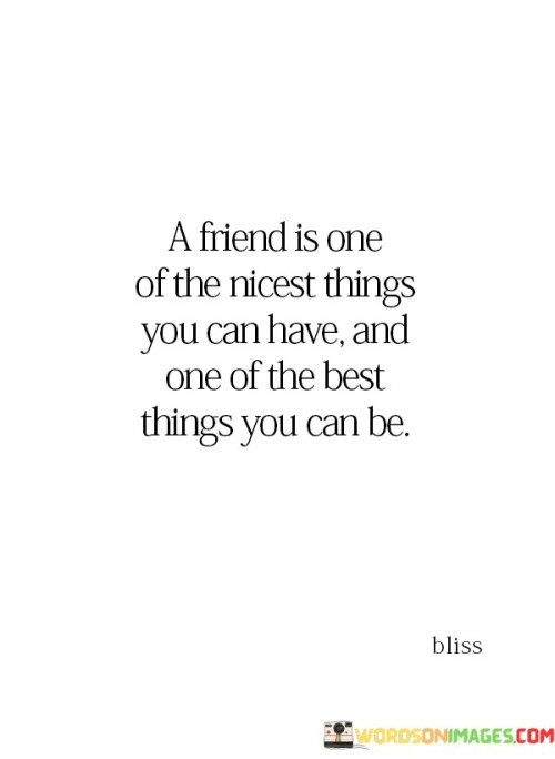 A Friends Is One Of The Ricesnt Things You Can Have Quotes
