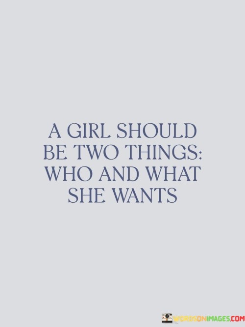 A Girl Should Be Two Things Who And What She Quotes