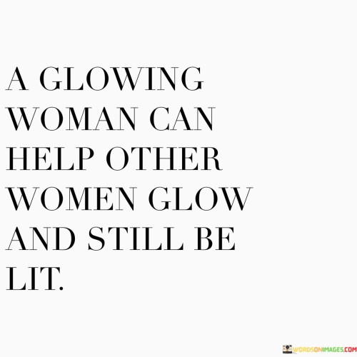 A-Glowing-Woman-Can-Help-Other-Woman-Other-Woman-Glow-Quotes.jpeg