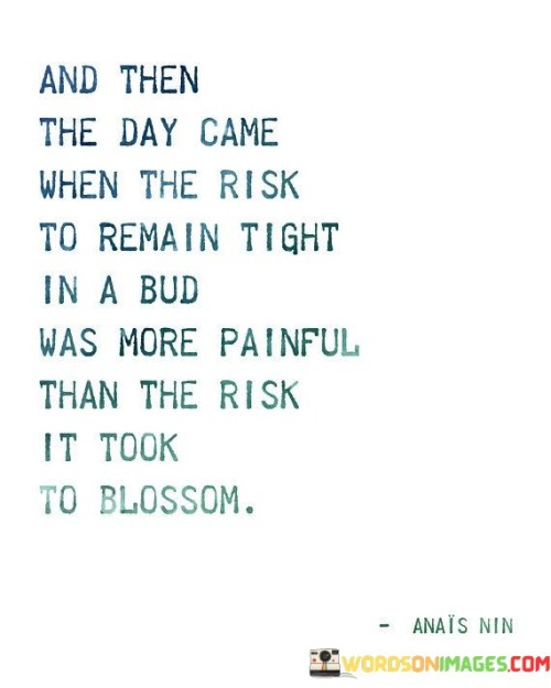 And Then The Day Came When The Risk To Remain Quotes