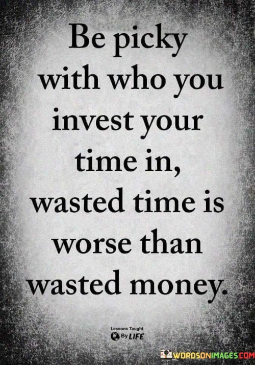 Be-Picky-With-Who-You-Invest-Your-Time-In-Wasted-Time-Quotes.jpeg