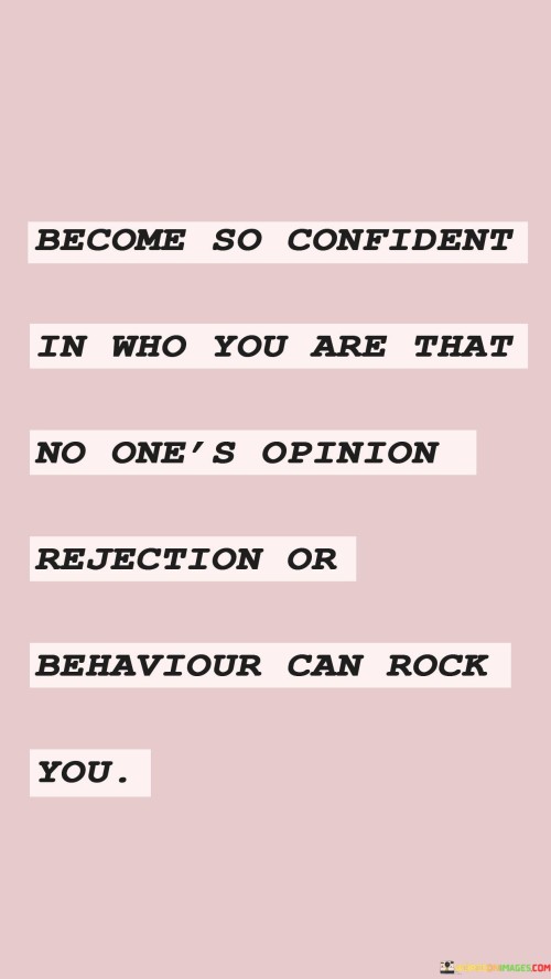 Become So Confident In Who You Are That No One's Opinion Quotes