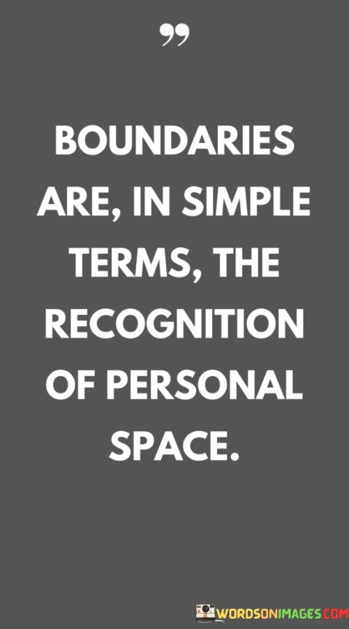 Boundaries Are In Simple Terms The Recognition Of Personal Space Quotes