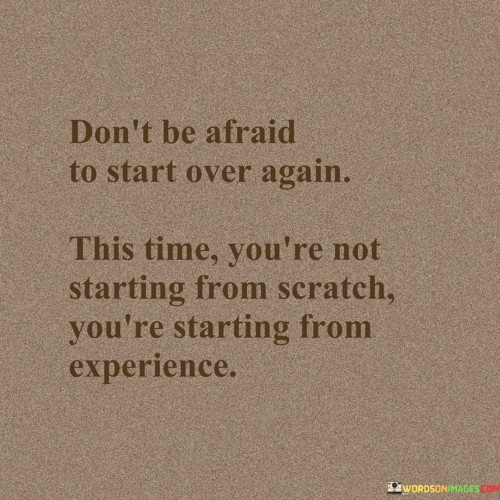 Dont-Be-Afraid-To-Start-Over-Again-This-Time-Youre-Quotes.jpeg