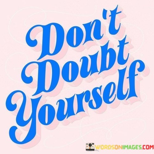 Dont-Doubt-Yourself-Quotes.jpeg