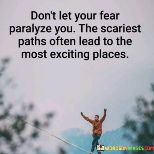 Don't Let Your Fear Pralyze You The Scariest Quotes