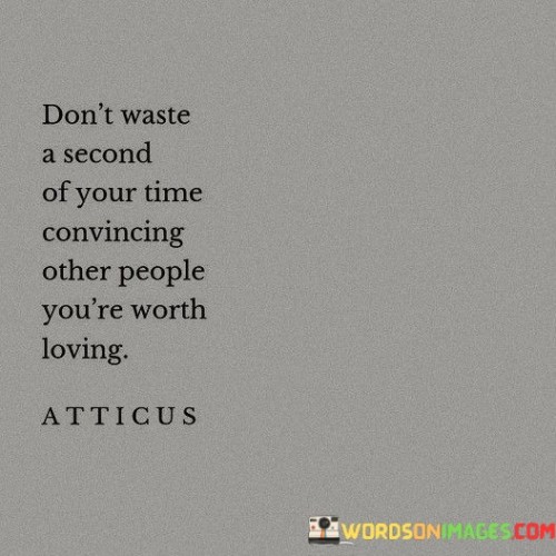 Dont-Waste-A-Second-Of-Your-Time-Convincing-Other-People-Quotes.jpeg
