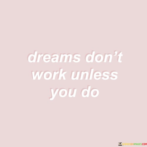 Dreams-Dont-Work-Unless-You-Do-Quotes.jpeg