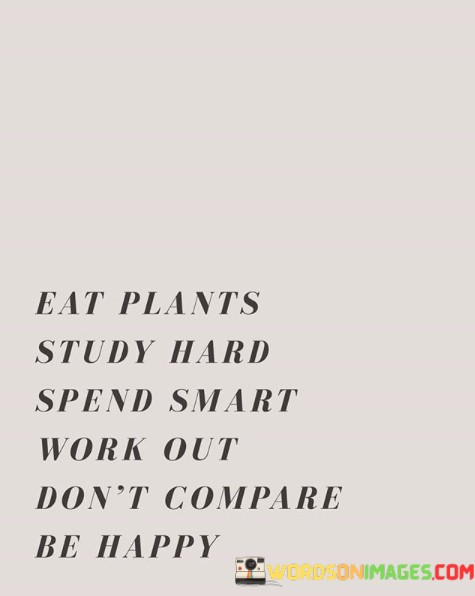 Eat-Plants-Study-Hard-Spend-Smart-Work-Out-Dont-Compare-Quotes.jpeg