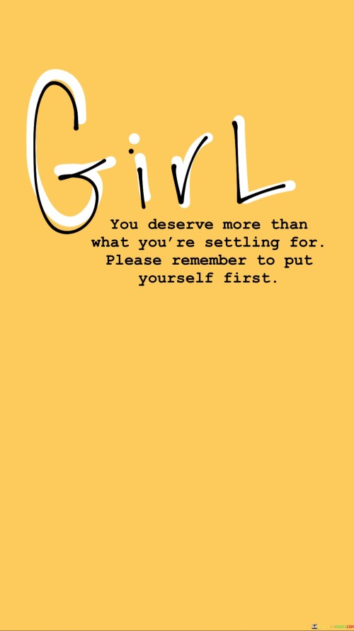 Girl You Deserve More Than What You're Settling For Please Quotes