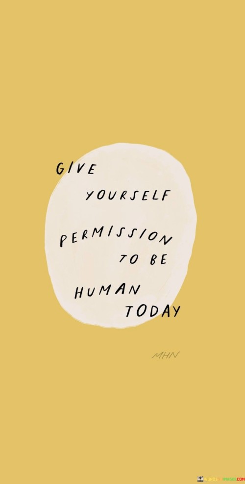 Give-Yourself-Permission-To-Be-Human-Today-Quotes.jpeg