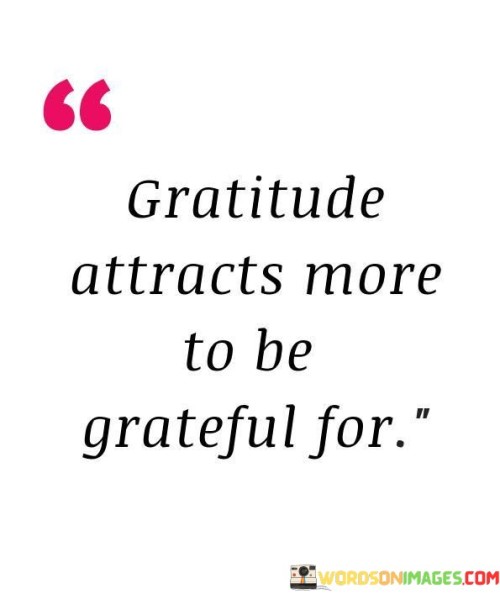 Gratitude-Attracts-More-To-Be-Grateful-For-Quotes.jpeg
